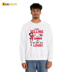 I'm Yelling I'm A Chiefs Girl We Just Talk Loud Shirt