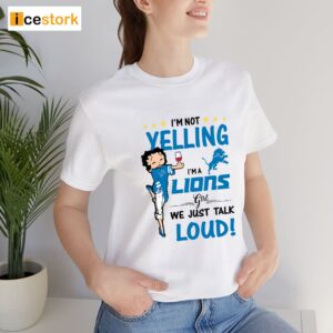 I'm Yelling I'm A Lions Girl We Just Talk Loud Shirt