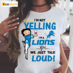 I’m Yelling I’m A Lions Girl We Just Talk Loud Shirt