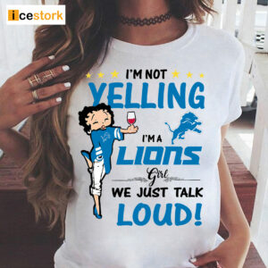 I'm Yelling I'm A Lions Girl We Just Talk Loud Shirt