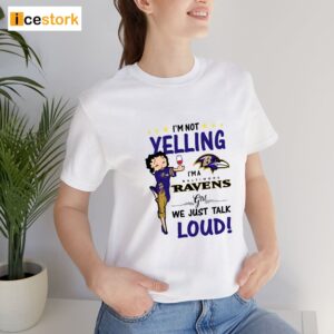 I'm Yelling I'm A Ravens Girl We Just Talk Loud Shirt