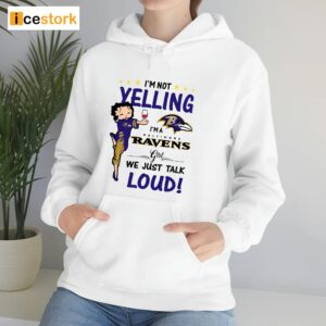 I'm Yelling I'm A Ravens Girl We Just Talk Loud Shirt