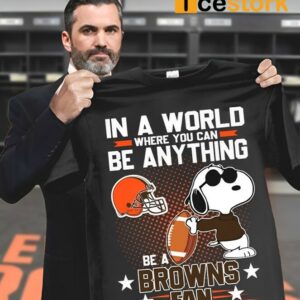 In A World Where You Can Be Anything Be A Browns Fan Shirt