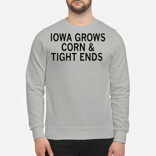 Iowa Grows Corn And Tight Ends Shirt