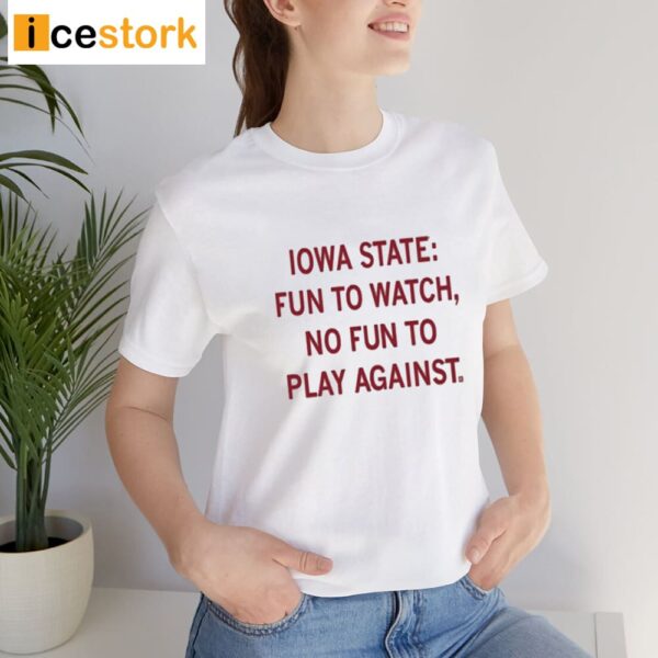 Iowa State Fun To Watch No Fun To Play Against Shirt