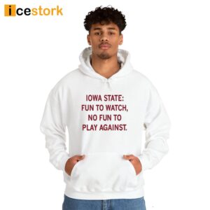 Iowa State Fun To Watch No Fun To Play Against Shirt