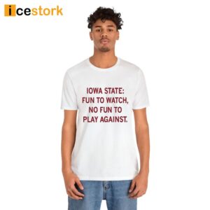 Iowa State Fun To Watch No Fun To Play Against Shirt