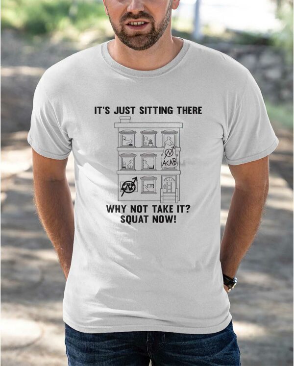 Its Just Sitting There Why Not Take It Squat Now Shirt