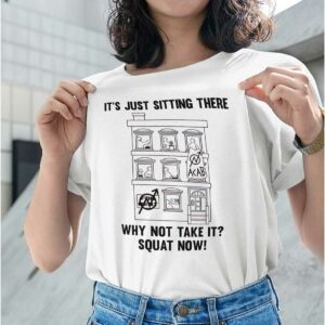 It’s Just Sitting There Why Not Take It Squat Now Shirt