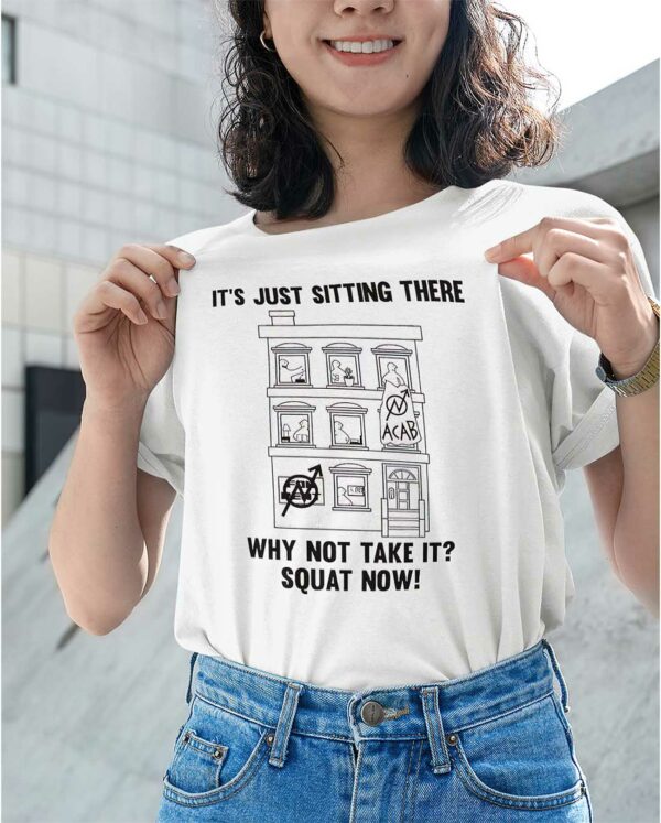 Its Just Sitting There Why Not Take It Squat Now Shirt
