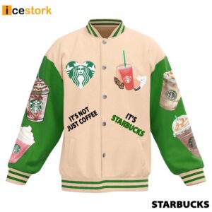 It's Not Just Coffee It's Starbucks Baseball Jacket