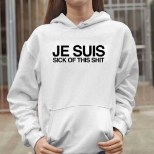 Je Suis Sick Of This Shit Shirt