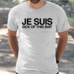 Je Suis Sick Of This Shit Shirt