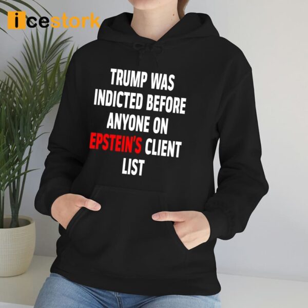 Joel King Bau Bauman Trump Was Indicted Before Anyone On Epstein’s Client List Shirt