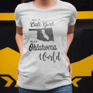 Just Cali Girl In An Oklahoma World Shirt33 1