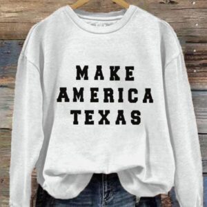 Make America Texas Sweatshirt