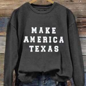 Make America Texas Sweatshirt