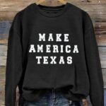 Make America Texas Sweatshirt