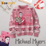 Michael Myers if I Had Feeling They’d Be For You Ugly Sweater