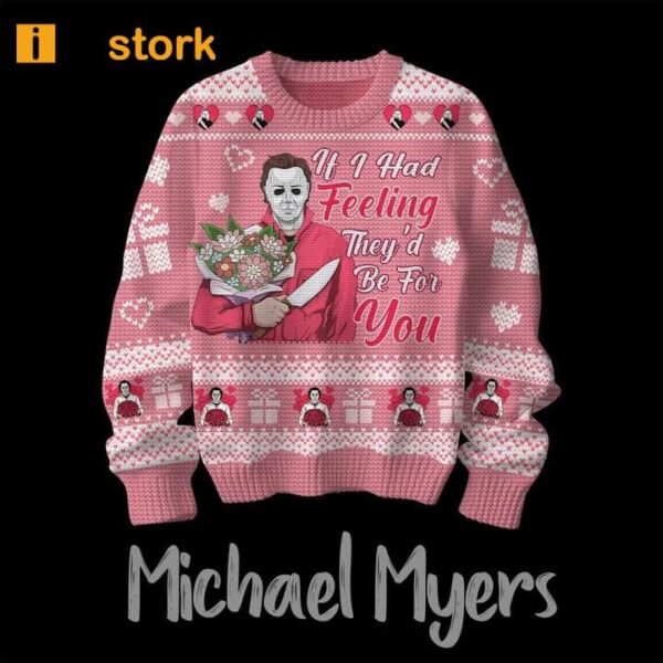 Michael Myers if I Had Feeling They’d Be For You Ugly Sweater