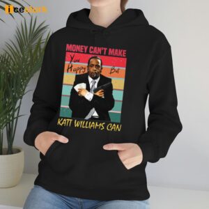 Money Cant Make You Happy But Katt Williams Can Shirt