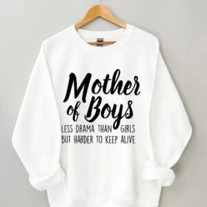 Mother Of Boys Less Drama Than Girls But Harder To Keep Alive Sweatshirt