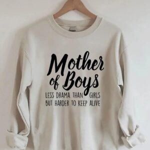 Mother Of Boys Less Drama Than Girls But Harder To Keep Alive Sweatshirt