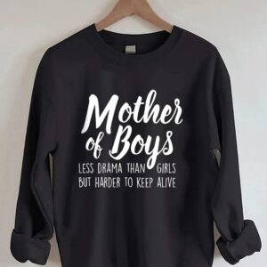 Mother Of Boys Less Drama Than Girls But Harder To Keep Alive Sweatshirt