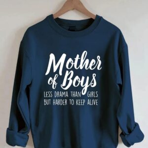 Mother Of Boys Less Drama Than Girls But Harder To Keep Alive Sweatshirt