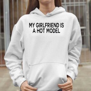 My Girlfriend Is A Hot Model Hoodie