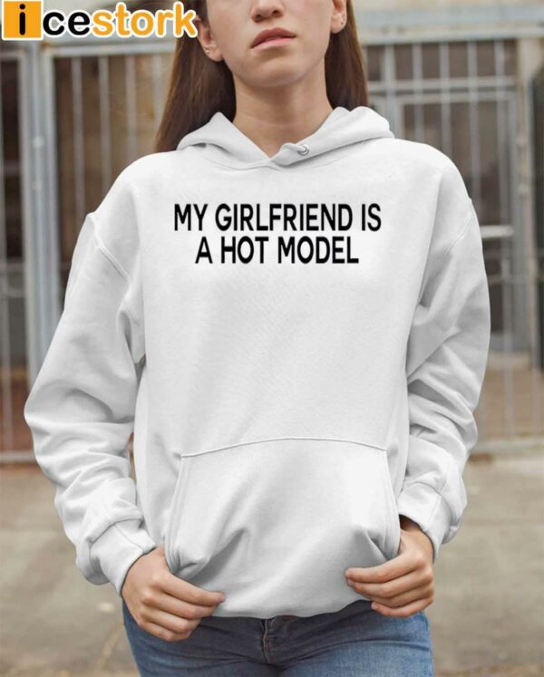 My Girlfriend Is A Hot Model Hoodie