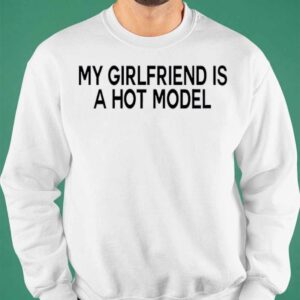 My Girlfriend Is A Hot Model Hoodie