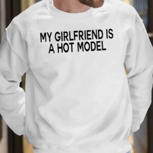 My Girlfriend Is A Hot Model Hoodie