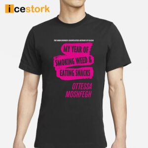 My Year Of Smoking Weed Eating Snacks Ottessa Moshfegh Shirt