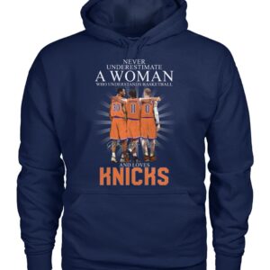 Never Underestimate A Woman Who Understands Basketball And Loves Knicks Shirt