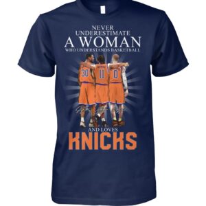 Never Underestimate A Woman Who Understands Basketball And Loves Knicks Shirt