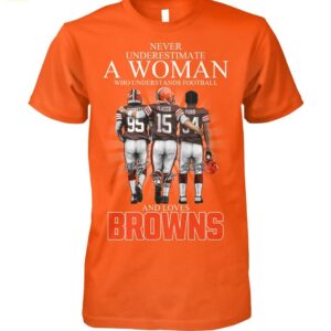 Never Underestimate A Woman Who Understands Football And Loves Browns Shirt