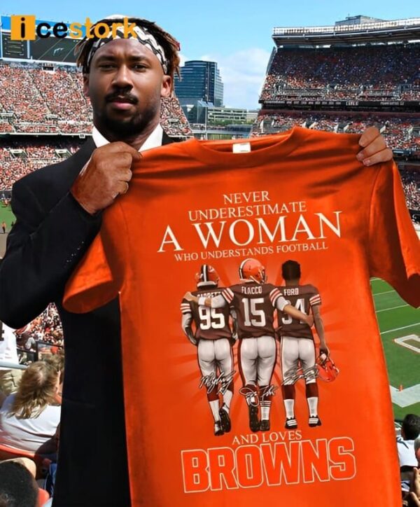 Never Underestimate A Woman Who Understands Football And Loves Browns Shirt