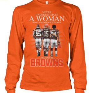 Never Underestimate A Woman Who Understands Football And Loves Browns Shirt