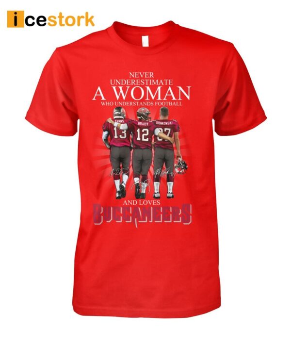 Never Underestimate A Woman Who Understands Football And Loves Buccaneers Shirt