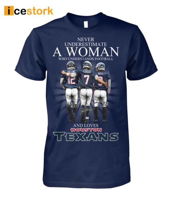 Never Underestimate A Woman Who Understands Football And Loves Texans Shirt