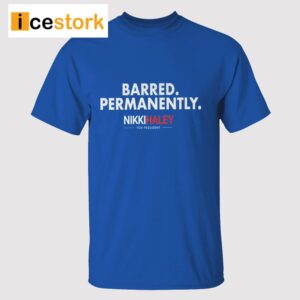 Nikki Haley Barred Permanently Shirt