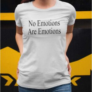 No Emotions Are Emotions Shirt