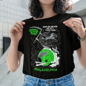 Now Or Never We Fly Together Philadelphia Shirt