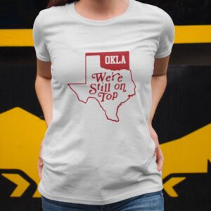 Oklahoma We’re Still On Top Shirt