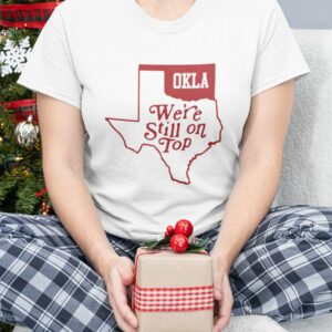 Oklahoma We’re Still On Top Shirt