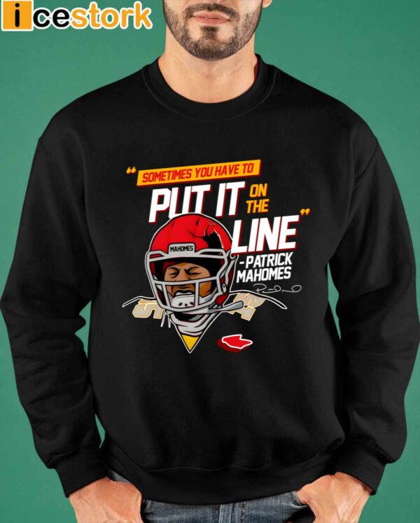 Patrick Mahomes Sometimes You Have To Put It On The Line Shirt