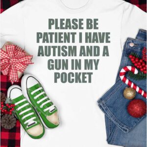 Please Be Patient I Have Autism And A Gun In My Pocket Shirt5