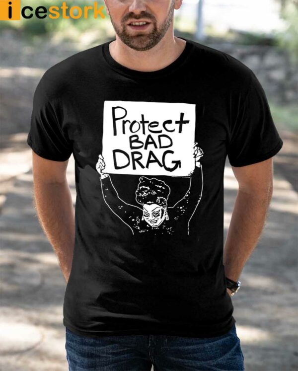 Protect Bad Drag Shirt