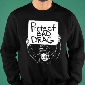 Protect Bad Drag Shirt